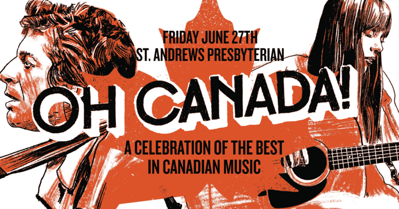 OH Canada! Celebrating The Best In Canadian Music - Apr 30th @ St. Andrews Presbyterian Church