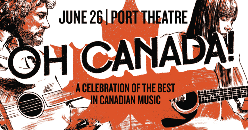 OH Canada! Celebrating The Best In Canadian Music - May 1st @ The Port Theatre