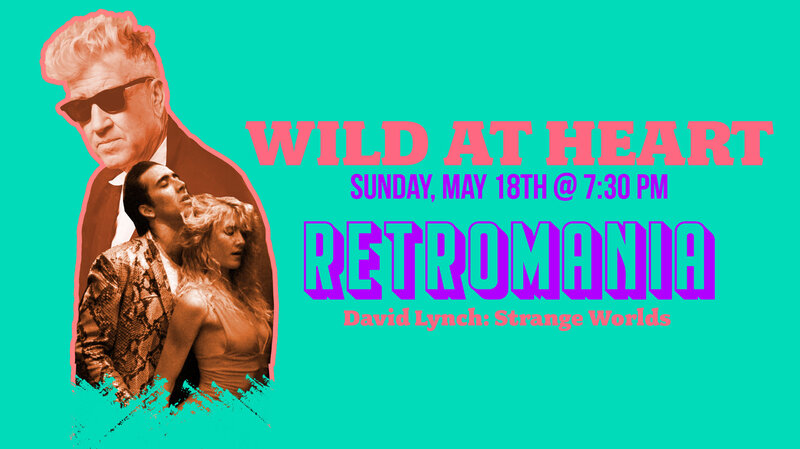 Retromania: David Lynch Strange Worlds "Wild At Heart" - May 1st @ Vic Theatre