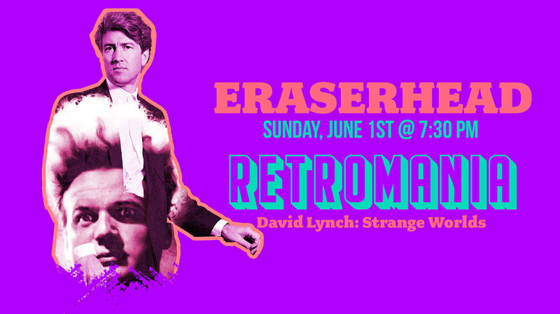 Retromania: David Lynch:Strange Worlds "Eraserhead" - May 1st @ Vic Theatre