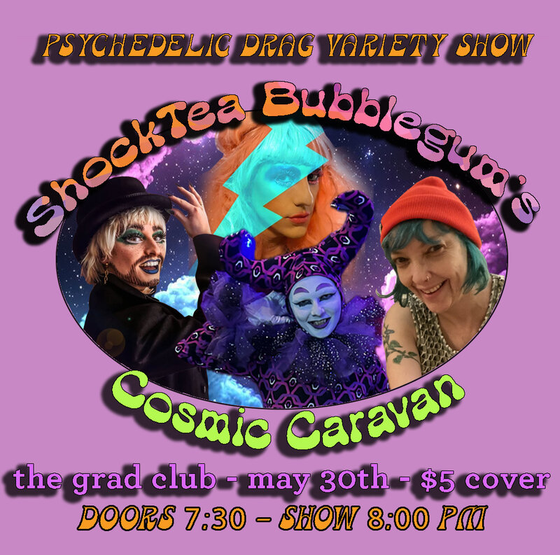ShockTea Bubblegum's Cosmic Caravan - May 6th @ The Grad Club