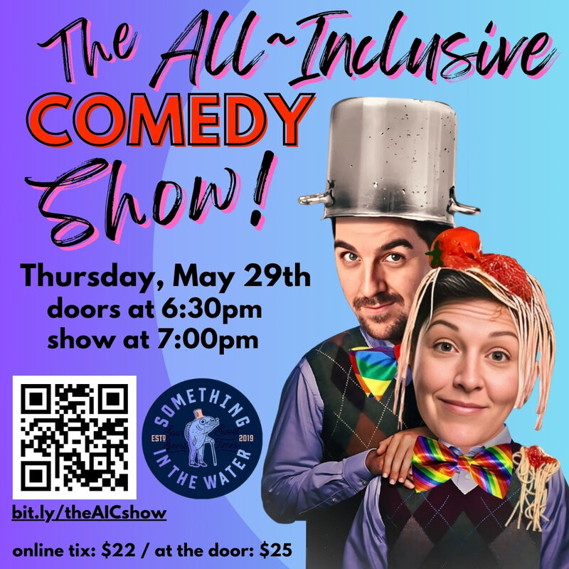 The All-Inclusive Comedy Show! - May 7th @ Something In The Water