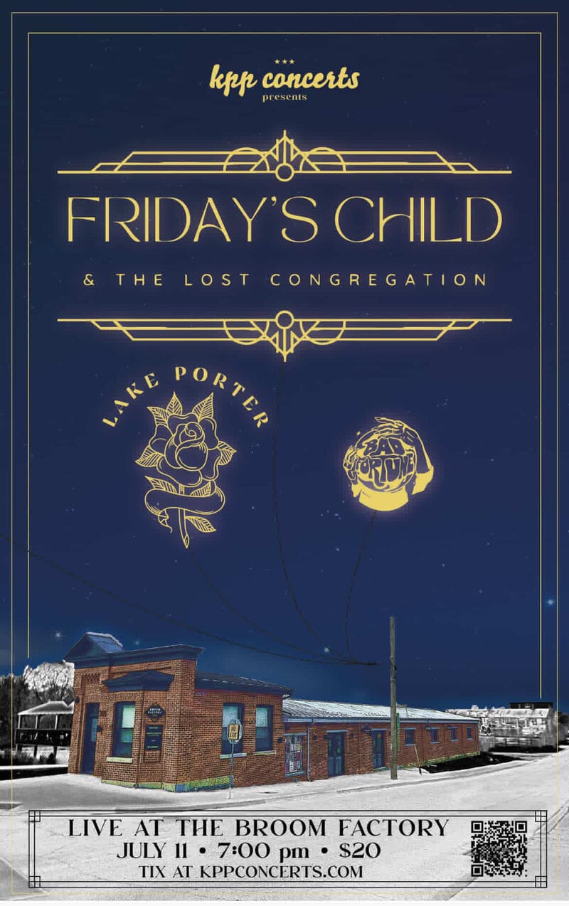 Friday's Child & The Lost Congregation, Lake Porter, Bad Fortune @ Broom Factory Jul 11 2025 - May 6th @ Broom Factory