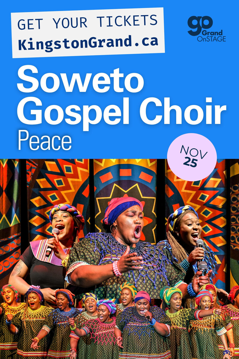 Grand OnStage Presents: Soweto Gospel Choir @ Kingston Grand Theatre Nov 25 2025 - May 17th @ Kingston Grand Theatre