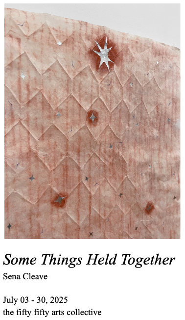 Sena Cleave: Some Things Held Together - May 6th @ the fifty fifty arts collective