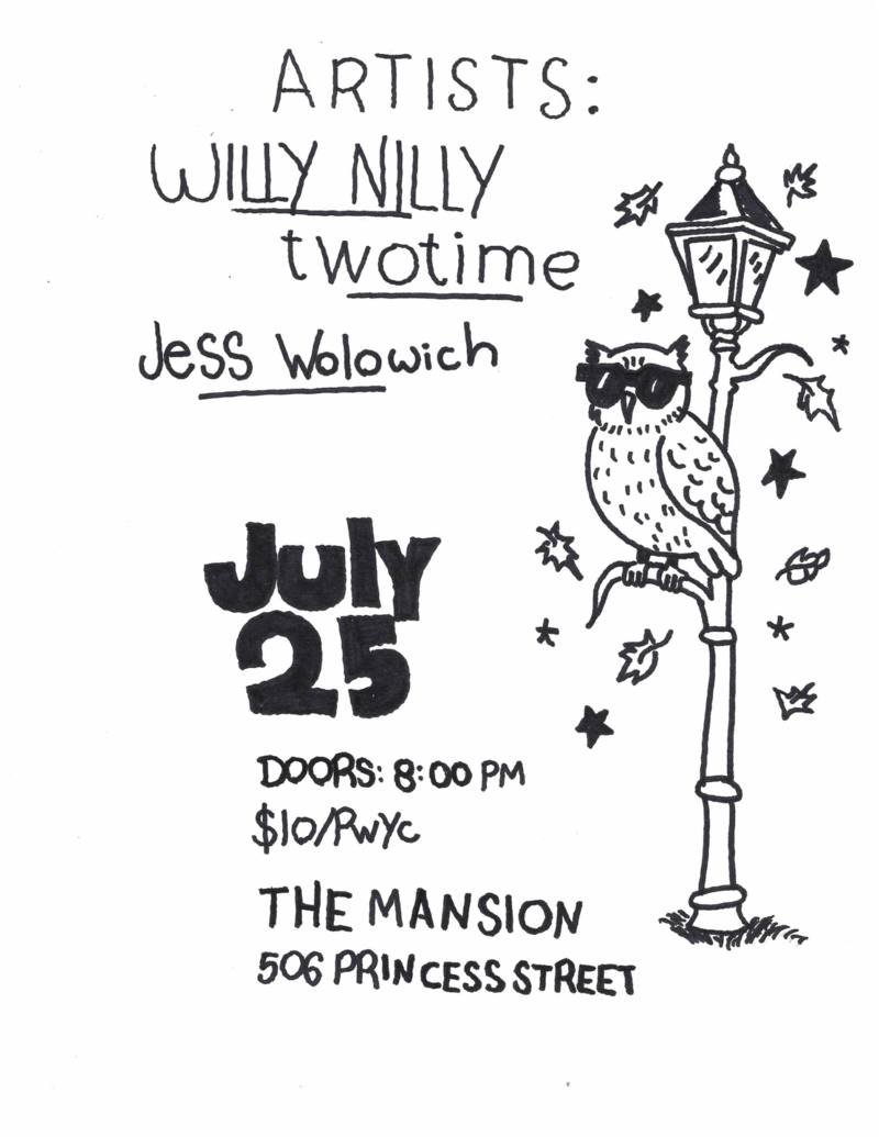 Willy Nilly, TwoTime, Jessica Wolowich @ The Mansion Jul 25 2025 - May 1st @ The Mansion