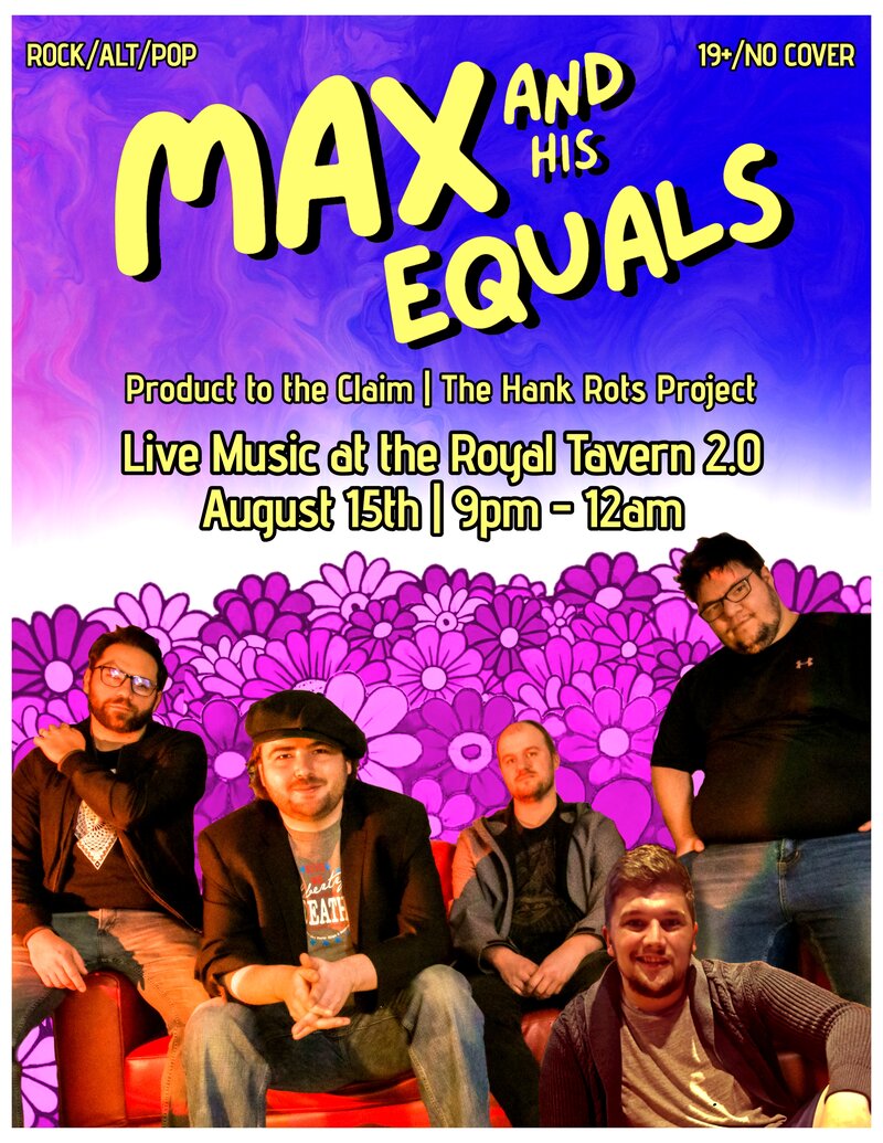 Max & His Equals , Product to the Claim, The Hank Rots Project @ Royal Tavern 2.0 Aug 15 2025 - May 7th @ Royal Tavern 2.0