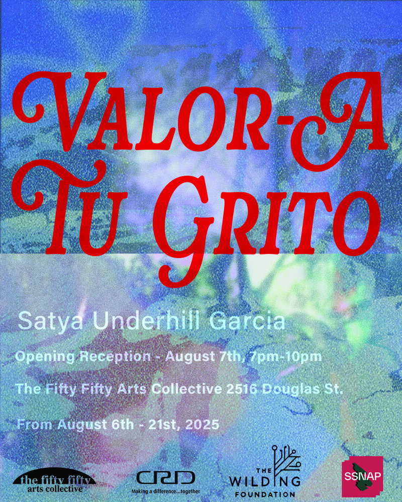 Satya Underhill Garcia: Valor-A Tu Grito - May 6th @ the fifty fifty arts collective