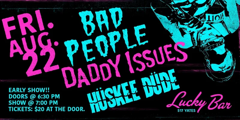 Bad People / Daddy Issues / H&uuml;skee D&uuml;de - Jun 18th @ Lucky Bar