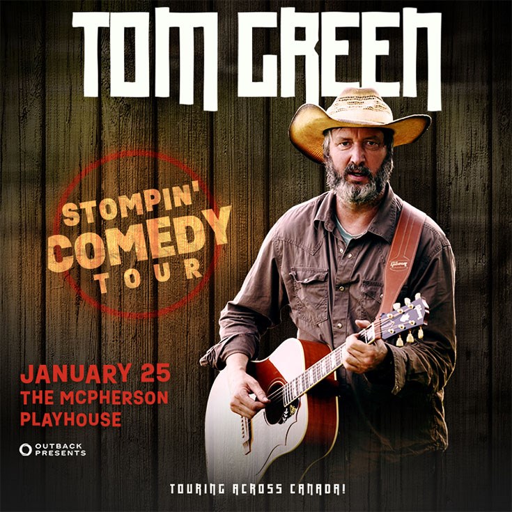 Outback Presents Tom Green - May 6th @ McPherson Playhouse