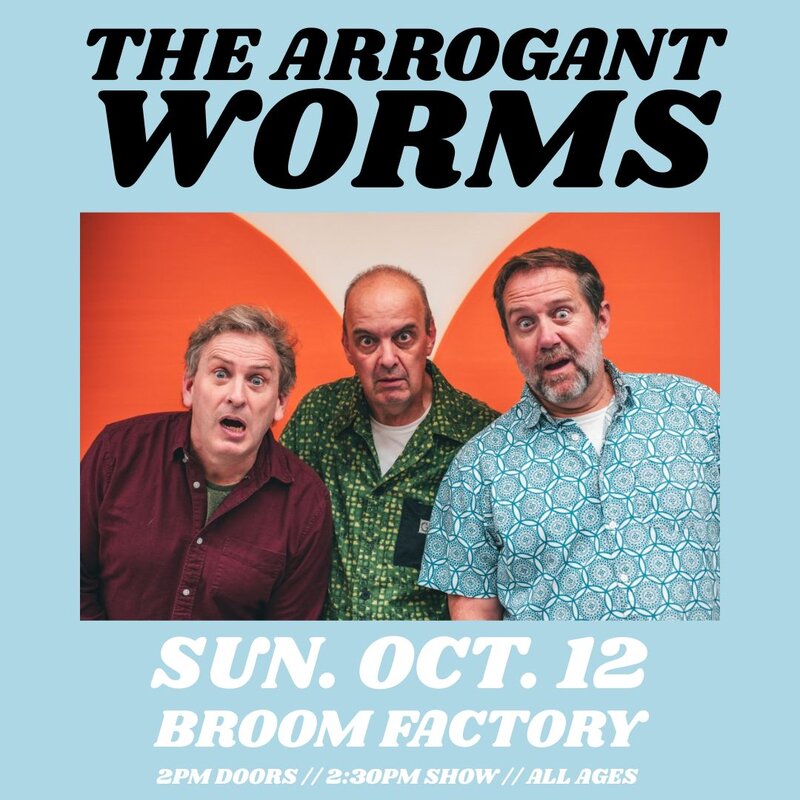The Arrogant Worms @ Broom Factory Oct 12 2025 - May 17th @ Broom Factory