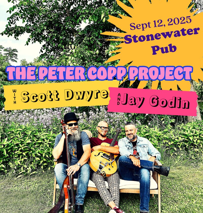 The Peter Copp Project: The Peter Copp Project, Scott Dwyre, Jay Godin @ Stonewater Pub Sep 12 2025 - May 6th @ Stonewater Pub