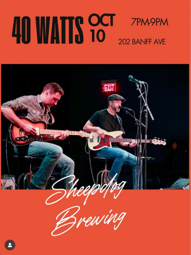 40 Watts in Banff! @ Sheepdog Brewing - Oct 10, 2025