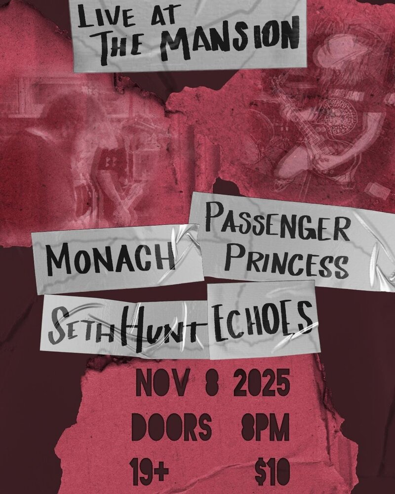 Passenger Princess, Monach, Seth Hunt, Echoes @ The Mansion Nov 8 2025 - May 9th @ The Mansion