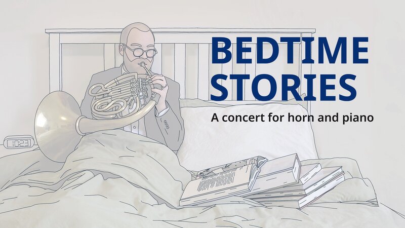 Bedtime Stories: A Recital for Horn and Piano - May 6th @ Phillip T. Young Recital Hall (Uvic)
