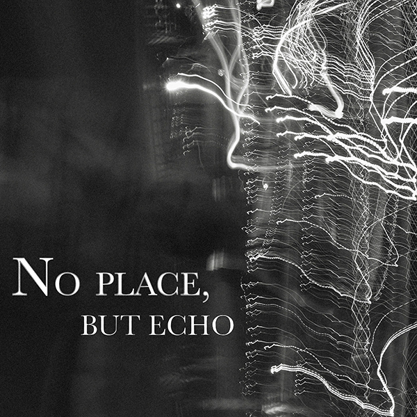 No place, but echo: Sound as Shelter, Memory as Score - May 6th @ Phillip T. Young Recital Hall (Uvic)