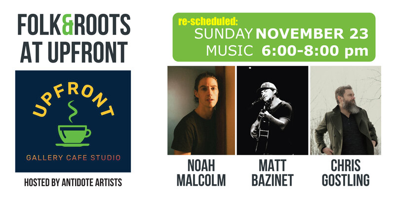 Folk & Roots: Noah Malcolm, Matt Bazinet, Chris Gostling @ Upfront Café & Pub - Nov 23, 2025