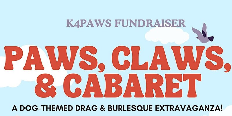 Paws, Claws & Cabaret: A Dog-Themed Drag & Burlesque Extravaganza! - May 6th @ Something In The Water