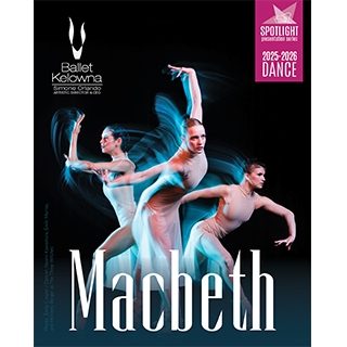 Ballet Kelowna: Macbeth - May 6th @ Key City Theatre