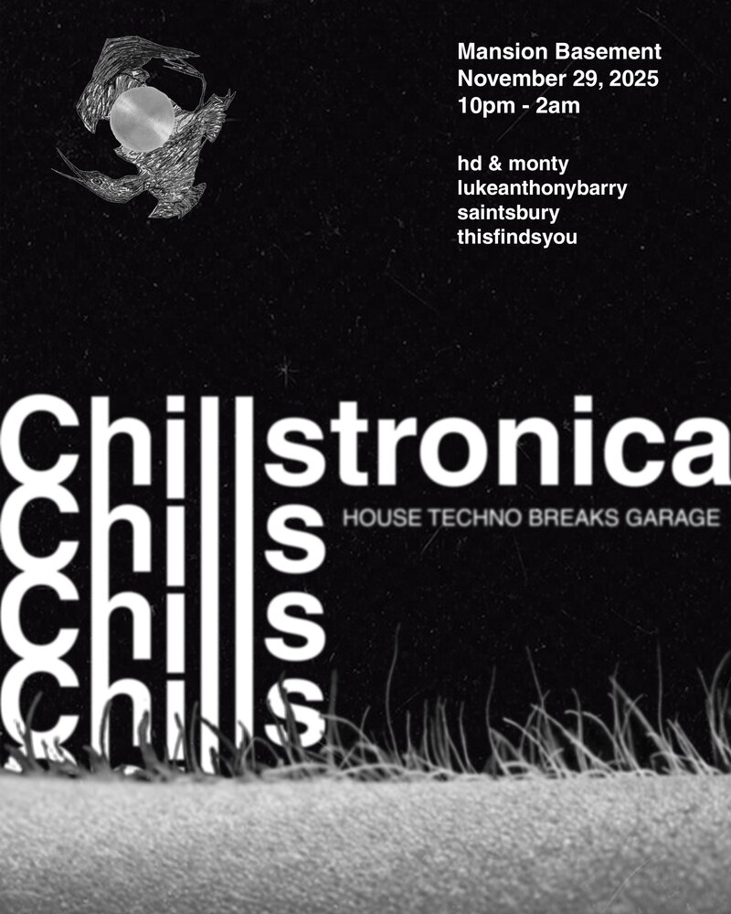 Chillstronica: hd & monty, lukeanthonybarry & dax, saintsbury & thisfindsyou @ The Mansion Nov 29 2025 - May 2nd @ The Mansion
