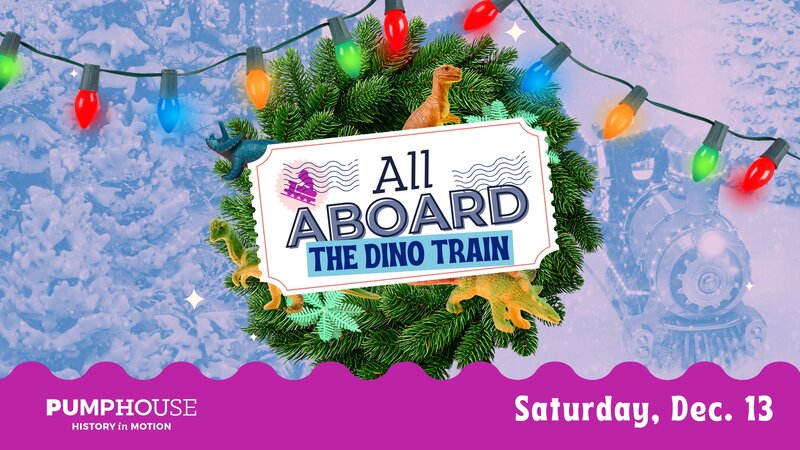 All Aboard: The Dino Train @ PumpHouse Museum - Dec 13, 2025