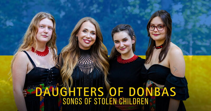 Daughters of Donbas ~ Songs of Stolen Children - Jun 3rd @ Mel Lehan Hall at the St. James Community Square