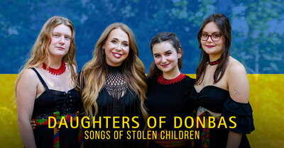 Daughters of Donbas ~ Songs of Stolen Children - May 5th @ Mel Lehan Hall at the St. James Community Square