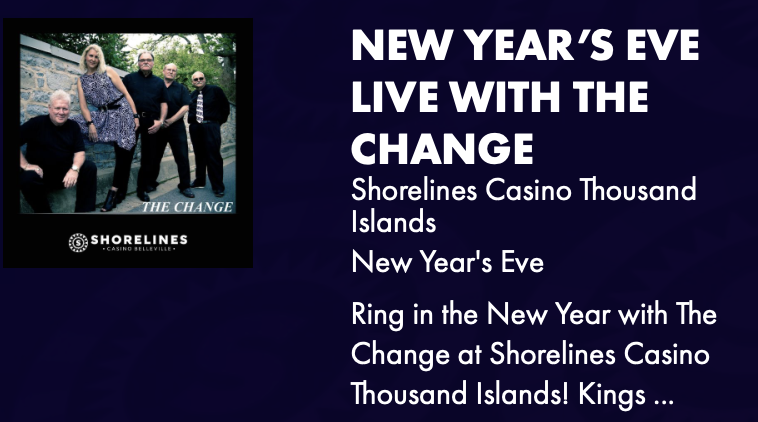 New Year's Dance Party: The Change @ Shorelines Casino Thousand Islands Dec 31 2025 - May 7th @ Shorelines Casino Thousand Islands