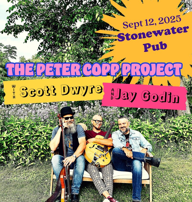 The Peter Copp Project, Scott Dwyre, Jay Godin @ Stonewater Pub Jan 9 2026 - May 9th @ Stonewater Pub
