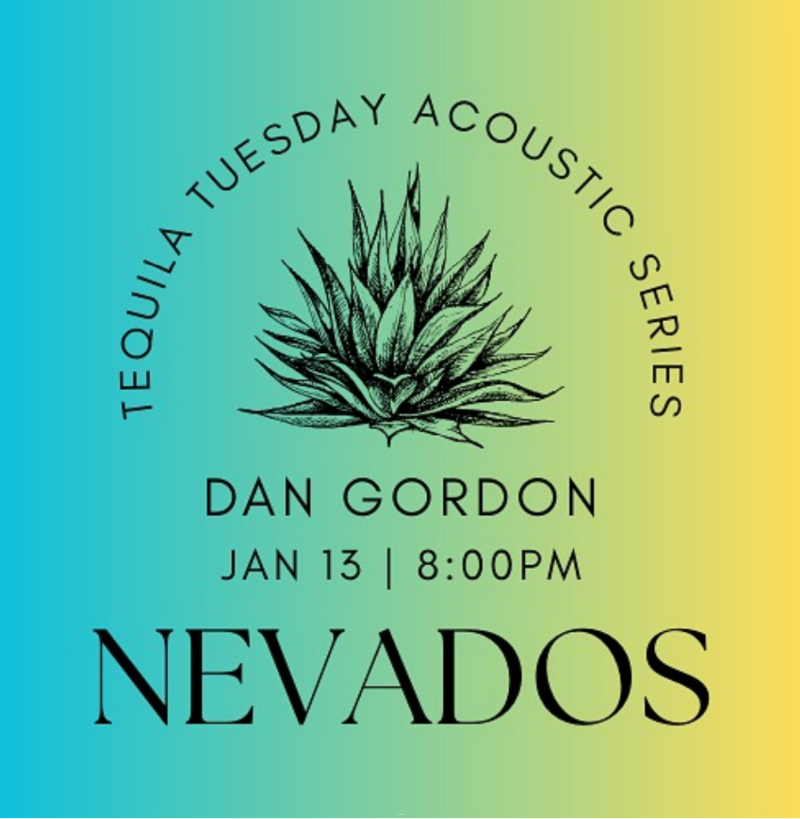 Tequila Tuesday Acoustic Series: Dan Gordon - May 6th @ Nevados
