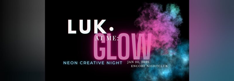 LUK at Me: Glow — Neon Creative Night & Launch | Victoria @ Encore - Jan 23, 2026