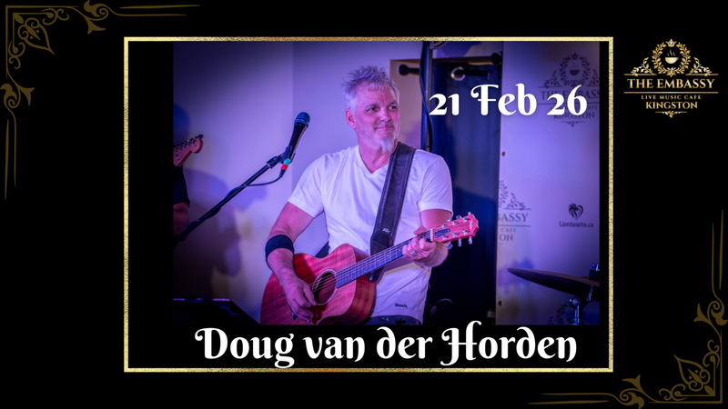 Doug van der Horden @ The Embassy Live Music Caf&eacute; Feb 21 2026 - May 4th @ The Embassy Live Music Caf&eacute;