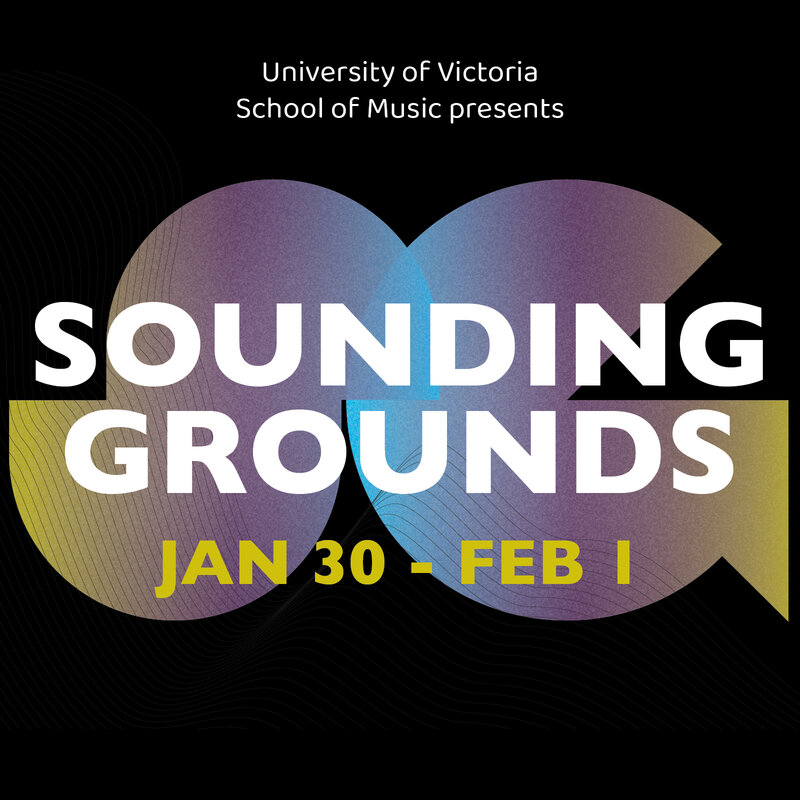 Sounding Grounds Festival - May 7th @ University of Victoria
