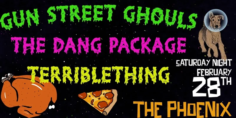 Gun Street Ghouls, The Dang Package, Terriblething - @THE PHOENIX - May 6th @ The Phoenix Bar and Grill