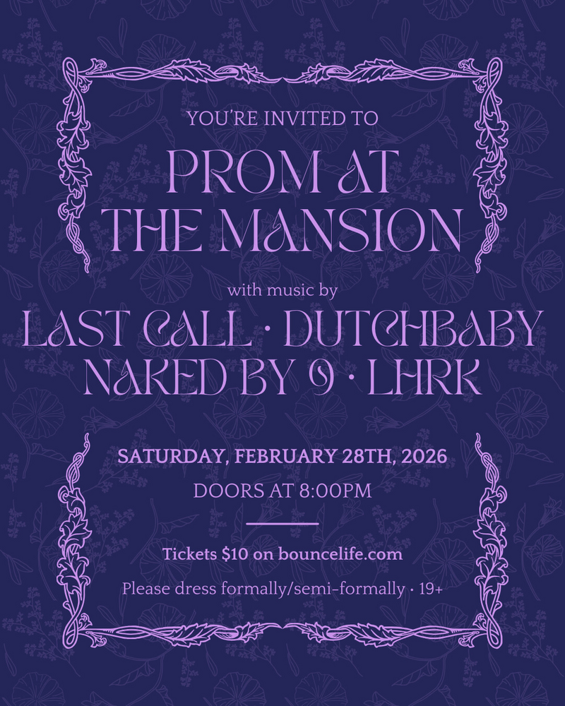 Prom at the Mansion: Last Call, Dutchbaby, Naked By 9, LHRK @ The Mansion Feb 28 2026 - May 9th @ The Mansion