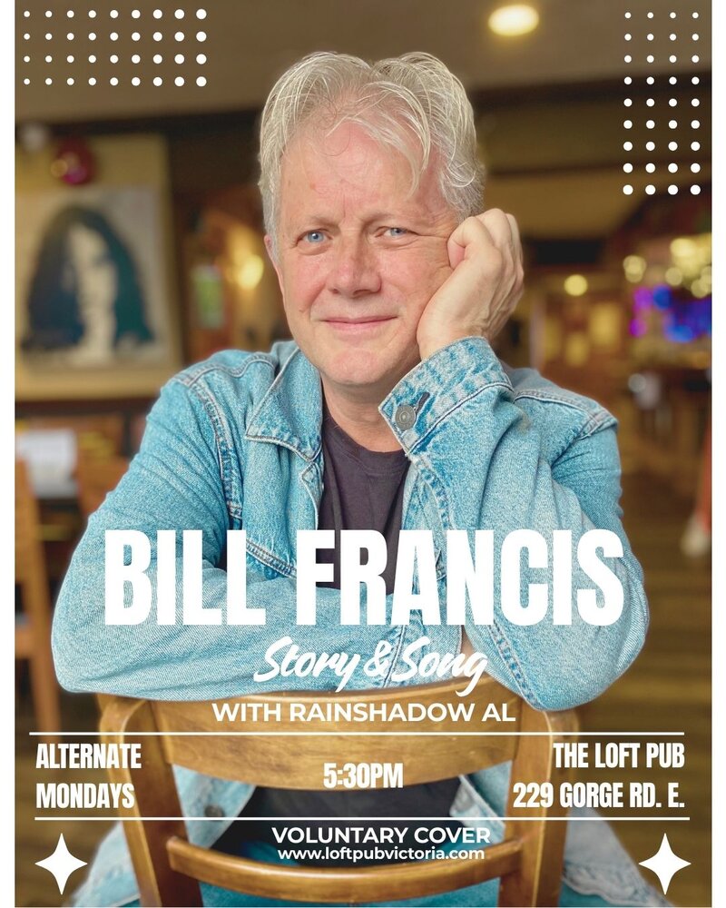 Bill Francis * Story & Song - May 8th @ The Loft (Victoria)