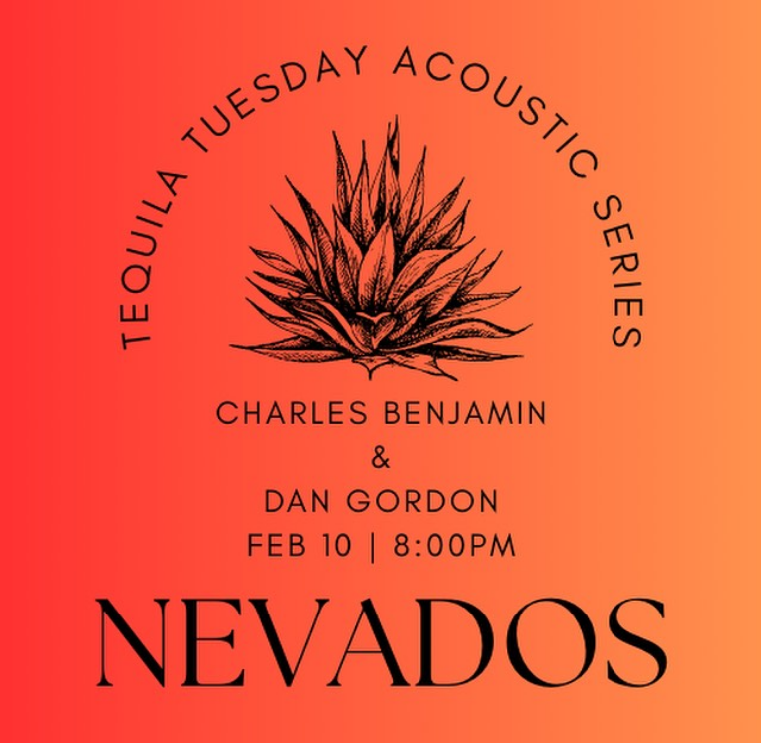 Tequila Tuesday Acoustic Series: Charles Benjamin & Dan Gordon @ Nevados - Feb 10, 2026