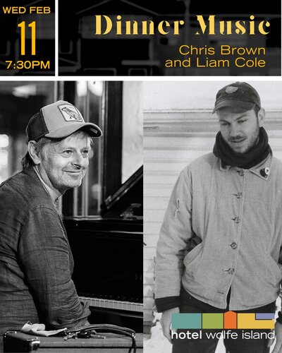 Dinner Music: Hugh Christopher Brown, Liam Cole @ Hotel Wolfe Island Feb 11 2026 - May 9th @ Hotel Wolfe Island