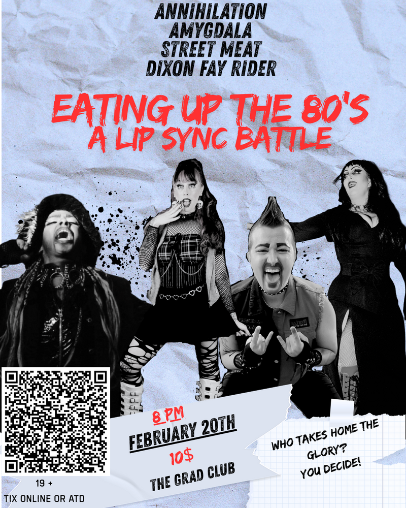 Eating Up The 80s! A Lip Sync Battle: Annihilation, Amygdala, Street Meat, Dixon Fay Ryder @ The Grad Club Feb 20 2026 - May 6th @ The Grad Club