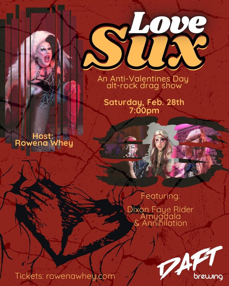 Love Sux: Rowena Whey, Annihilation, Dixon Fay Ryder, Amygdala @ Daft Brewing Feb 28 2026 - Jun 1st @ Daft Brewing