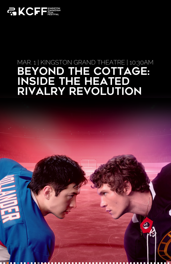 Beyond the Cottage: Inside the Heated Rivalry Revolution - May 6th @ Kingston Grand Theatre