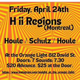 H ii Regions (Montreal) and Houle/Schulz/Houle (Victoria/Vancouver) - Jul 2nd @ The Orange Light