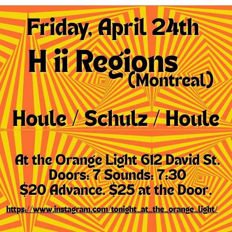 H ii Regions (Montreal) and Houle/Schulz/Houle (Victoria/Vancouver) - May 30th @ The Orange Light