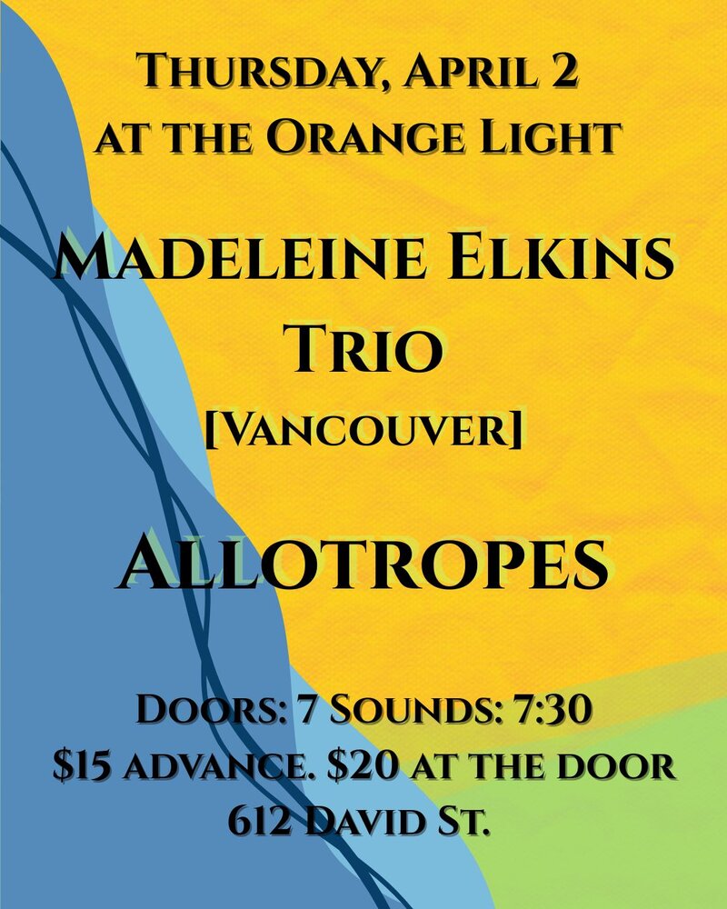 Madeleine Elkins Trio plus guests Allotropes - Apr 30th @ The Orange Light