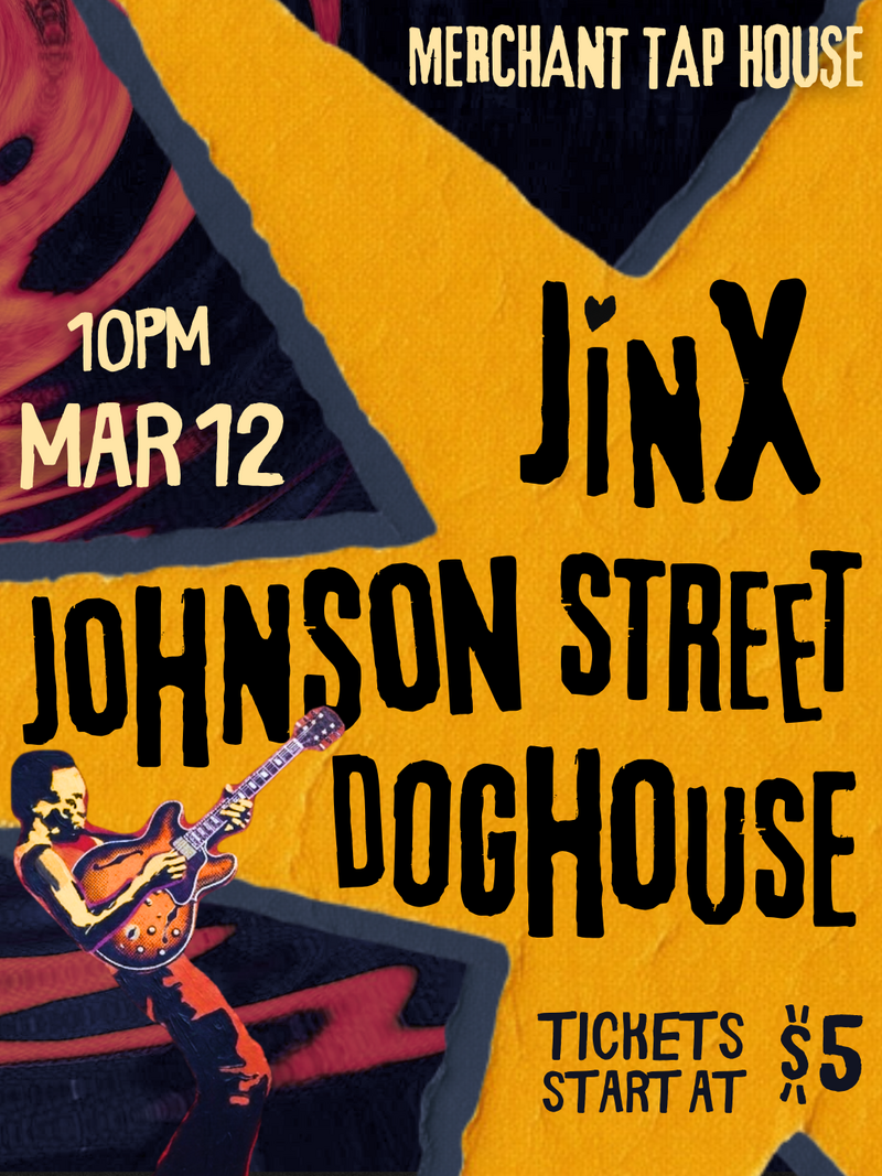 Jinx, Johnson Street, DogHouse @ The Merchant Tap House Mar 12 2026 - May 7th @ The Merchant Tap House