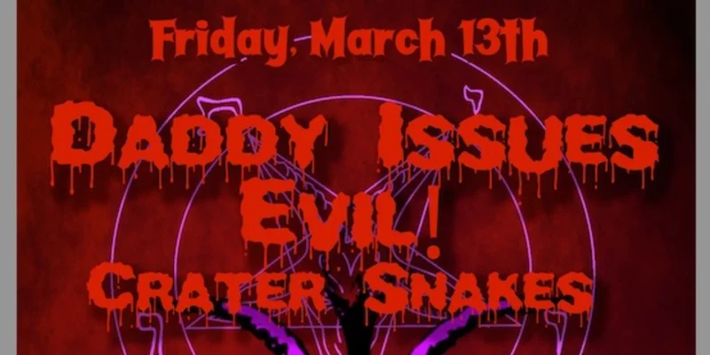 Daddy Issues, Evil, Crater Snakes @ Lucky Bar Mar 13 2026 - May 11th @ Lucky Bar