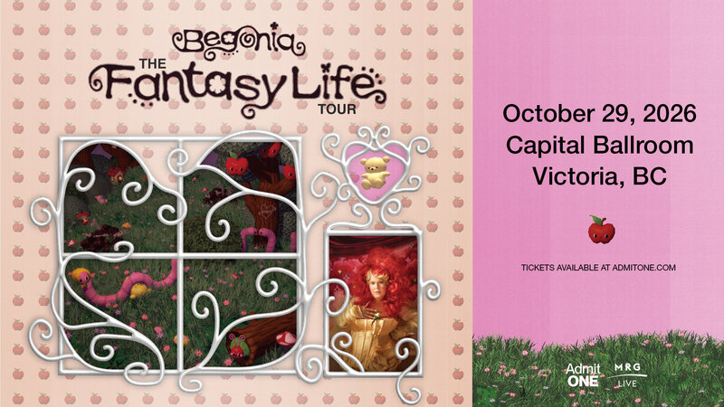 Begonia - The Fantasy Life Tour (Victoria) - May 15th @ Capital Ballroom