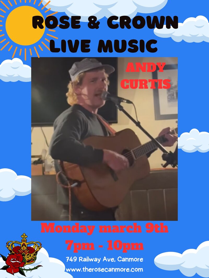 Andy Curtis @ Canmore Rose and Crown Mar 9 2026 - May 6th @ Canmore Rose and Crown