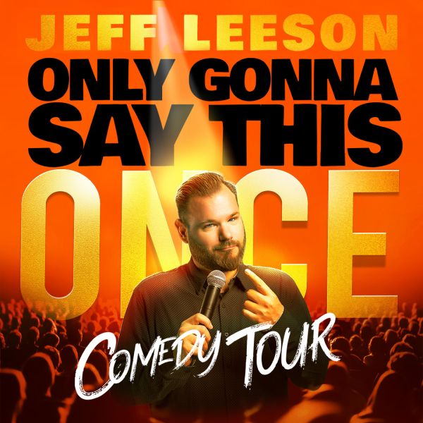 Only Gonna Say This Once Comedy Tour: Jeff Leeson @ The Spire Nov 13 2026 - May 1st @ The Spire