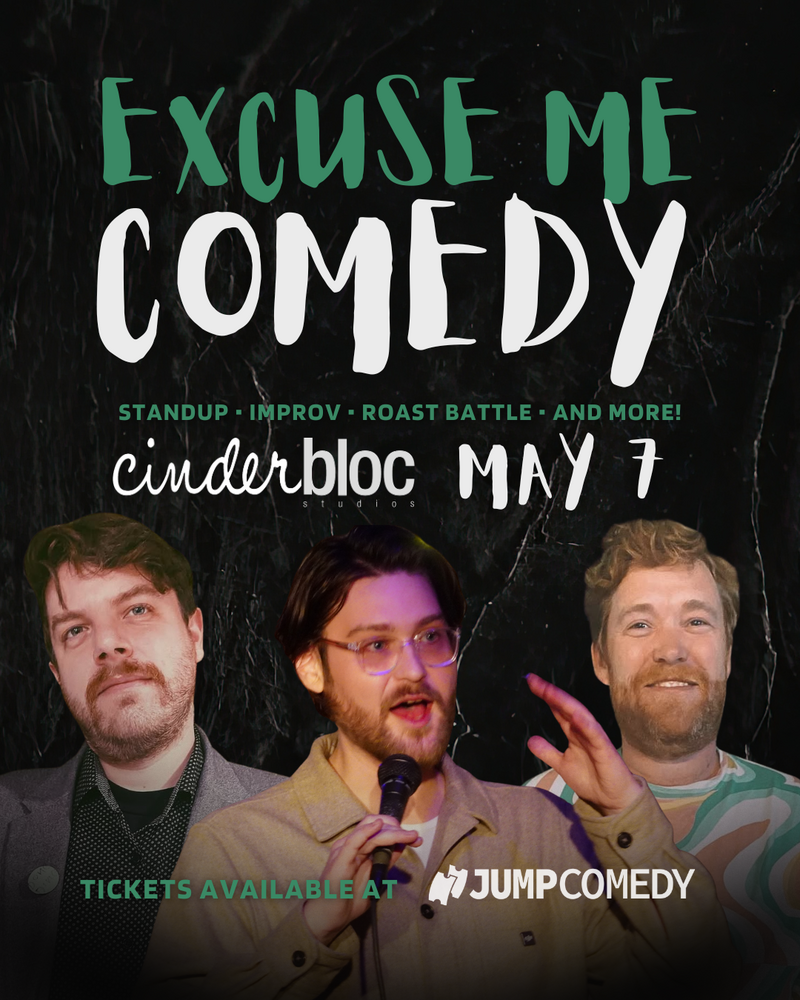 Excuse Me Comedy - May 6th @ Cinderbloc Studios